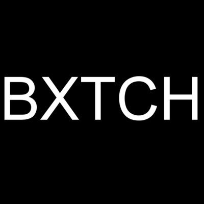 Be the BXTCH You've Always Been.