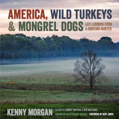 Wit & wisdom of Kenny Morgan, celebrated turkey hunter-whisperer, callermaker, teacher-storyteller, America Wild Turkeys & Mongrel Dogs author. @sallystumorgan