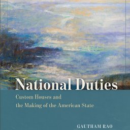 The Twitter account for National Duties: Custom Houses and the Making of the American State by Gautham Rao, about the beginnings of the U.S. federal government.