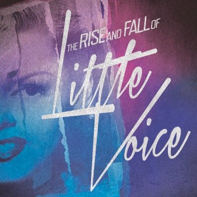 Sasha Regan in Association with Aaron Rogers Present 'THE RISE AND FALL OF LITTLE VOICE by Jim Cartwright. 2nd - 26th June.