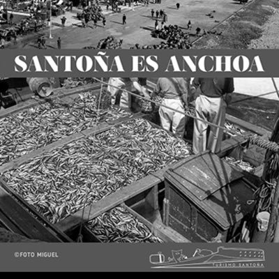 Santoña municipio de pescadores y su gran producto la Anchoa. Una forma de vida ligada a la Anchoa