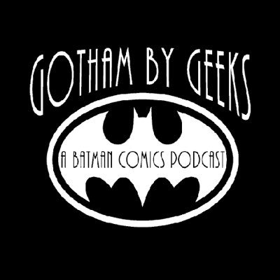 Gotham by Geeks: A Batman podcast Profile