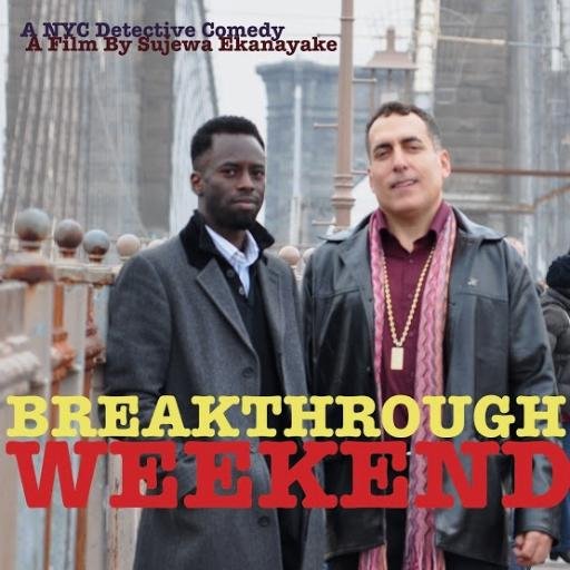 Breakthrough Weekend is a new kind of a NYC detective comedy by Sujewa Ekanayake. 'Audacious','Has Wit On Its Side' - Village Voice. Coming to VOD soon.