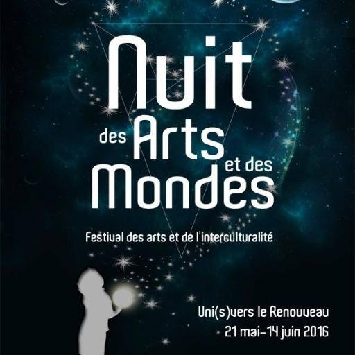 LA NUIT DES ARTS ET DES MONDES Festival des Arts et de l'Interculturalité depuis 2007. Uni(s)Vers l'Art du Renouveau.