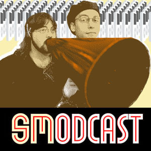 Wanna say something about SModcast? Here's where your two cents go. Be warned: crass trolls get Ka-Blocked.