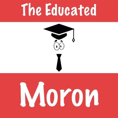 The Educated Moron