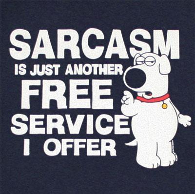 I am The Queen of Sarcasm. It's not a hobby, it's a lifestyle  ... I'm also an Assistant Director in Film&TV ... Can very much be both at the same time