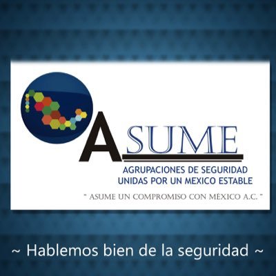 ASUME un compromiso con México y Hablemos bien de la seguridad