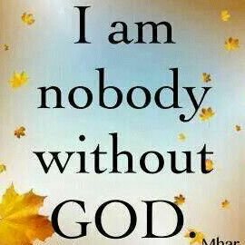 Thanksgiving is the sacrifice that truly honours God. I am nothing without God.