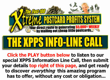 Your direct route to generating $5,000+ WEEKLY by mailing out cheap little postcards, courtesy of The Fast-100 Xtreme Postcards Profits System (XPPS)...