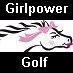 Girlpower Golf, the softer side of Horsepower Golf. Unleash your power!