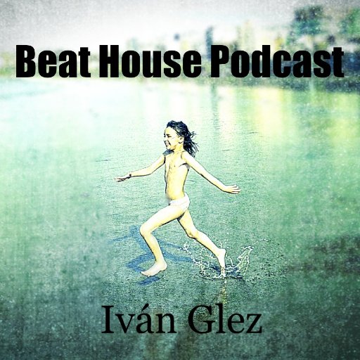 En Beat House escucharás el mejor y más actual house de las pistas de baile. Mezclado y Producido por Iván Glez.