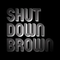 Shut Down Brown (@shutdownbrown) 's Twitter Profile