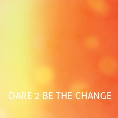 Parents, carers, education professionals & students, dare 2 be the change you want to see in your life, family, school, community ...!