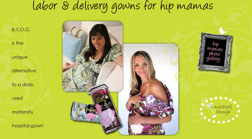 B.Y.O.G. (bring your own gown) labor & delivery gowns for hip mamas.