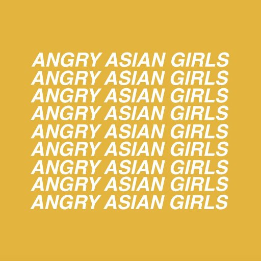 ANGRY ASIAN GIRLS is a collective dedicated to community building and the sustainable empowerment of API young people. Instagram: @angryasiangirls