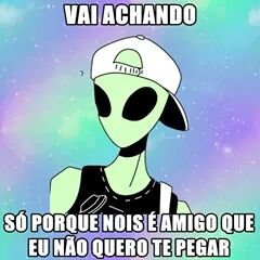 Ahhh, se fosse pra vz coisa boa eu seria palhaço