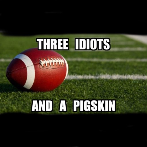 Three idiots pick games and pick on themselves every Thursday. email: threeidiotsandapigskin@gmail.com