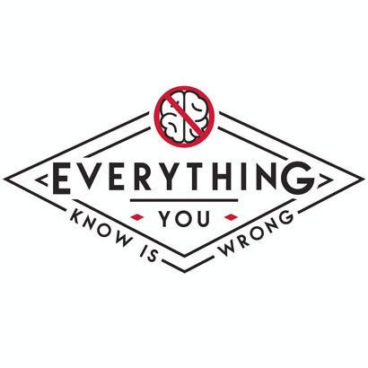 Twitter Account for the Everything You Know Is Wrong Podcast. Learn something!