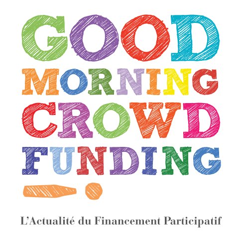 Good Morning Crowdfunding Le 1er #Média dédié à l'#actualité du #Crowdfunding
     All you need to know about #Crowdfunding