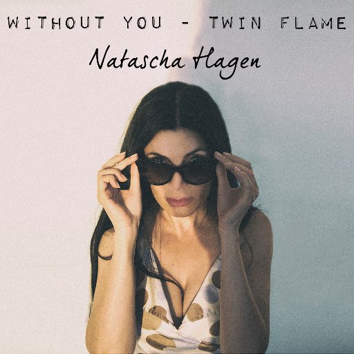 Natascha Hagen - Without You Twin Flame