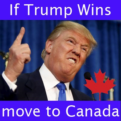 GOD BLESS AMERICA if Trump wins the Presidential 2016 Election...If Trump Wins you are welcome to move to Canada! Founded July 1, 1867 #USRefugees #War1812