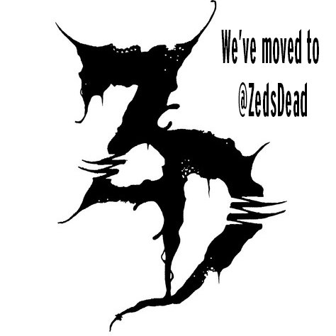 We moved: @ZedsDead