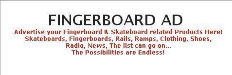 Offering Advertisement for all FingerBoard and Skateboard related companys.