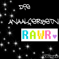 dieAnaalferbetn's profile picture. Wir sind eine selbsthilfegruppe fuer leute die sich selber helfn und die klasse 8b...ich bin sunny...noch fragn