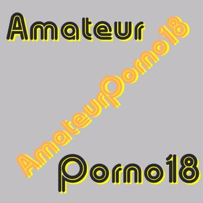 AmateurPorno18 Profile Picture