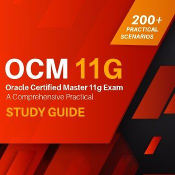A Comprehensive Study Guide for Oracle Certified Master 11g Exam