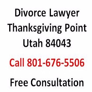 Divorce Lawyer in Thanksgiving Point, UT.  If you need a Thanksgiving Point divorce lawyer, Call 801-676-5506 for the top divorce attorney in Thanksgiving Point