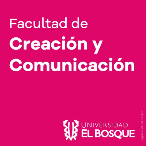 |Vigilada Mineducación|  Facultad de Creación y Comunicación Universidad El Bosque. Industrias Creativas para la Calidad de Vida. #FaCyC