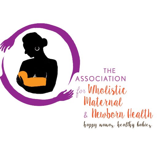 The Association for Wholistic Maternal and Newborn Health - Promoting Happy Mamas & Healthy Babies & Engendering Equality in Maternity Care