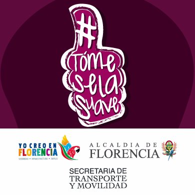 #TomeselaSuave Campaña de Cultura Ciudadana por la movilidad de Florencia-Caquetá. Alcaldía de Florencia y Secretaría de Transporte y Movilidad