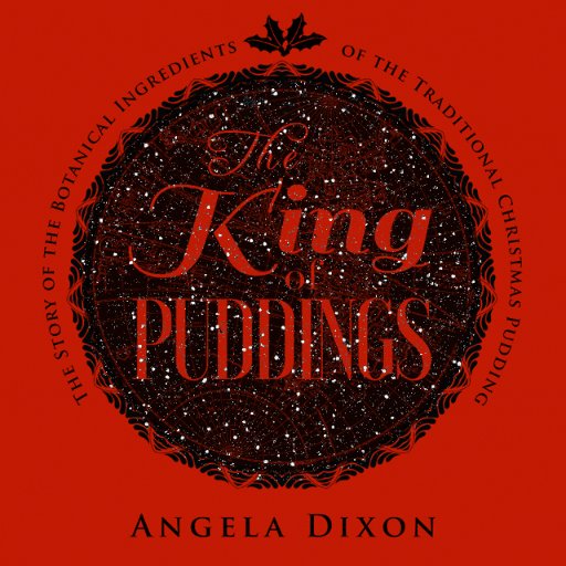 The King of Puddings: lovely Christmas gift 2016. Discover the rich cultural & natural history of the traditional Christmas pudding.