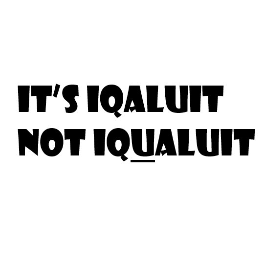 I'm a bot.
Iqaluit/ᐃᖃᓗᐃᑦ = Capital of Nunavut. Iqualuit (with a U after Q) = Inuktitut word for people with unwiped bums. Now you know.