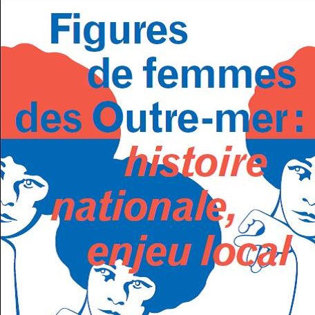 du 13 au 17 décembre 2016 au Palais Iéna l'expo-conférences Figures de Femmes des Outre-mer, Histoire nationale, Enjeu local.