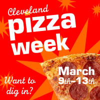 March 9th, 2009 kicks off Cleveland Pizza Week!  Where will you be enjoying pizza during pizza week?