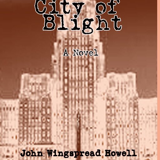 City of Blight, latest novel from John Wingspread Howell, from NFB/Amelia Press, available at select bookstores and at Amazon:  https://t.co/ErmhfwvExH