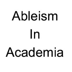 Highlighting #ableism in #academia and the barriers #research #teaching and #academic staff face in an academic career.