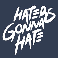 Hatersgonnahate-Gonnahatehaterz