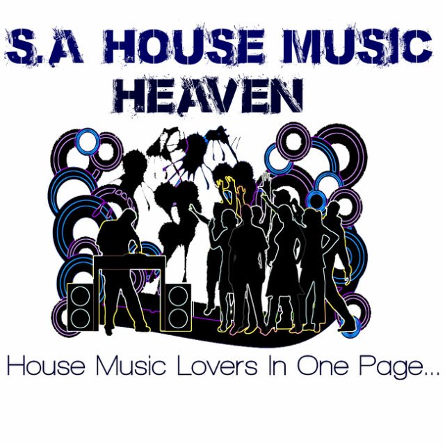 One of SA's leading House Music platforms | Facebook page: S.A House Music Heaven