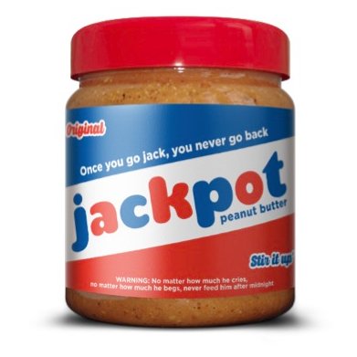 Jackpot was a fictional logo on a T-shirt of our skate brand....we started making peanut butter to promote the T-shirts...once you go jack, you never go back