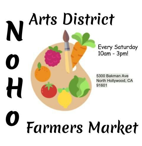 NoHo Arts District Farmers Market. Every Saturday from 10am - 3pm.