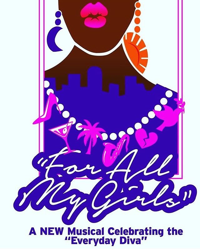 FOR ALL MY GIRLS:A Musical Celebrating the Everyday Diva Written By Tmapp Directed By @MarishkaPhillip Comedy/Drama