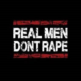 REAL MEN DONT RAPE