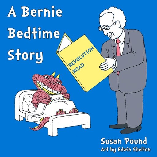 Author - Revolution Road: A Bernie Bedtime Story (mythic celebration of Bernie Sanders & those inspired by him; mini-manifesto--adults + child friendly)