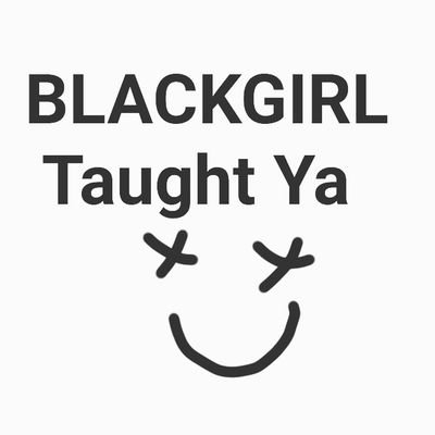 the global source of the black girl's identity #BGTY follow us on ig + fb + blitter + sc @blackgirltaughtya