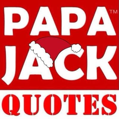 Papa Jack Quotes Papa Jack Quotes